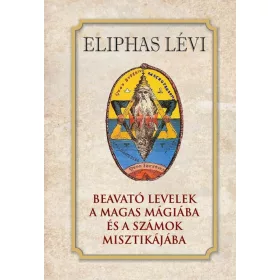  Eliphas Lévi: Beavató levelek a magas mágiába és a számok misztikájába