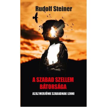 Rudolf Steiner: A szabad szellem bátorsága