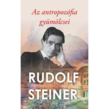 Rudolf Steiner: Az antropozófia gyümölcsei