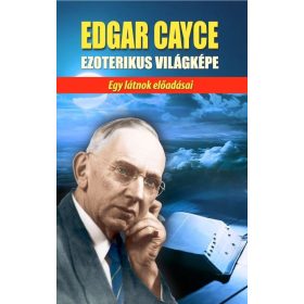 Edgar Cayce: Edgar Cayce ezoterikus világképe