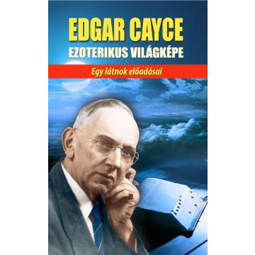 Edgar Cayce: Edgar Cayce ezoterikus világképe