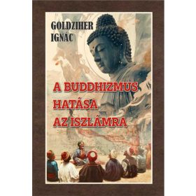 GOLDZIHER IGNÁC: A BUDDHIZMUS HATÁSA AZ ISZLÁMRA