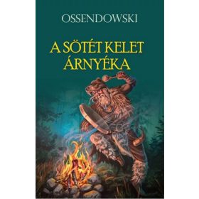 Ferdynand Antoni Ossendowski: A sötét kelet árnyéka