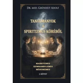  Dr. Grünhut Adolf: Tanulmányok a spiritizmus köréből I. kötet