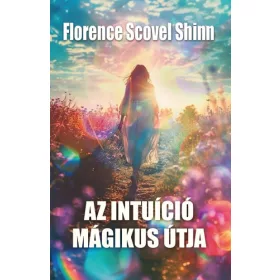 Florence Scovel Shinn: Az intuíció mágikus útja