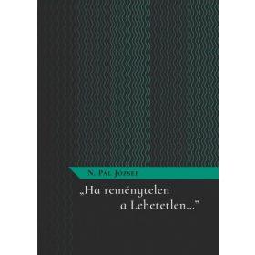N.Pál József: Ha reménytelen a Lehetetlen...""