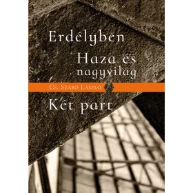   Cs. Szabó László: Erdélyben / Haza és nagyvilág / Két part