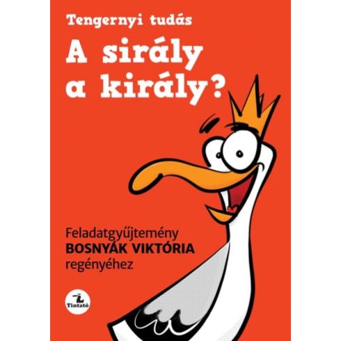 Bosnyák Viktória, Dudás Győző, Hevérné Kanyó Andrea: A sirály a király? Feladatgyűjtemény Bosnyák Viktória regényéhez