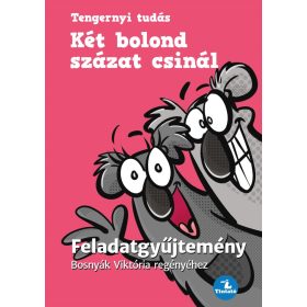   Bosnyák Viktória: Két bolond százat csinál - Feladatgyűjtemény - Tengernyi Tudás
