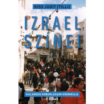   Kiss Judit (Tilli): Izrael színei - Kalandos kóborlásaim krónikája