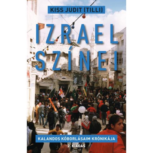 Kiss Judit (Tilli): Izrael színei - Kalandos kóborlásaim krónikája
