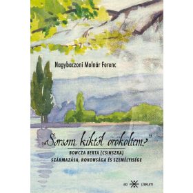   Nagybaczoni Molnár Ferenc: Sorsom kiktől örököltem?""