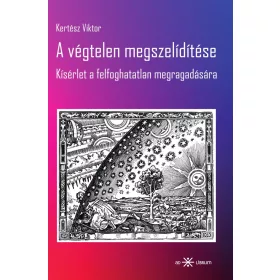   Kertész Viktor: A végtelen megszelídítése - Kísérlet a felfoghatatlan megragadására