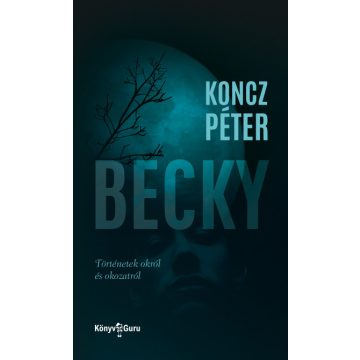 Koncz Péter: Becky - Történetek okról és okozatról