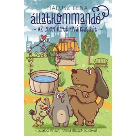 Halusz Léna: Állatkommandó - Az elromlott kívánságkút