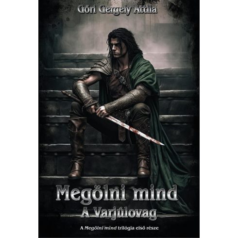 Gőri Gergely Attila: Megölni mind - A Varjúlovag