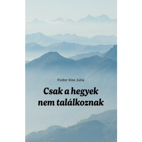 Fodor Kiss Júlia: Csak a hegyek nem találkoznak
