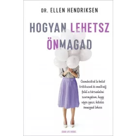 Dr. Ellen Hendriksen: Hogyan lehetsz önmagad