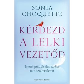   Sonia Choquette: Kérdezd a lelki vezetőd - Isteni gondviselés az élet minden területén