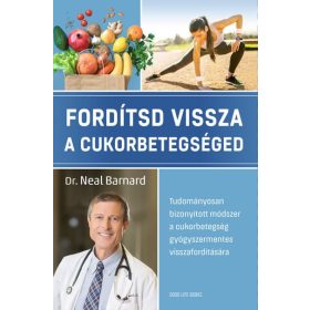Dr. Neal Barnard: Fordítsd vissza a cukorbetegséged