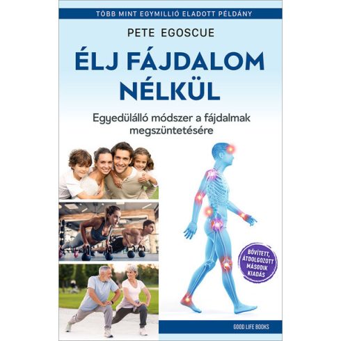 Pete Egoscue: Élj fájdalom nélkül - Egyedülálló módszer a fájdalmak megszüntetésére