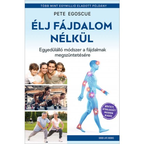 Pete Egoscue: Élj fájdalom nélkül - Egyedülálló módszer a fájdalmak megszüntetésére