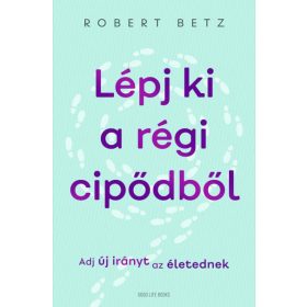   Robert Betz: Lépj ki a régi cipődből - Adj új irányt az életednek