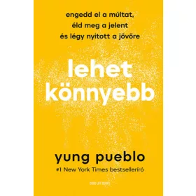   Yung Pueblo: Lehet könnyebb - Engedd el a múltat, éld meg a jelent és légy nyitott a jövőre