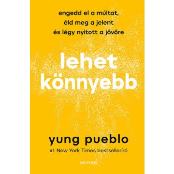   Yung Pueblo: Lehet könnyebb - Engedd el a múltat, éld meg a jelent és légy nyitott a jövőre