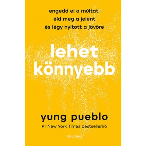 Yung Pueblo: Lehet könnyebb - Engedd el a múltat, éld meg a jelent és légy nyitott a jövőre