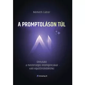   Németh Gábor: A promptoláson túl - Útmutató a mesterséges intelligenciával való együttműködéshez