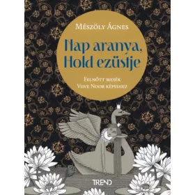   Mészöly Ágnes: Nap aranya, Hold ezüstje (Névre szólóan dedikálható)
