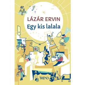 Lázár Ervin: Egy kis lalala - képtelen történetek