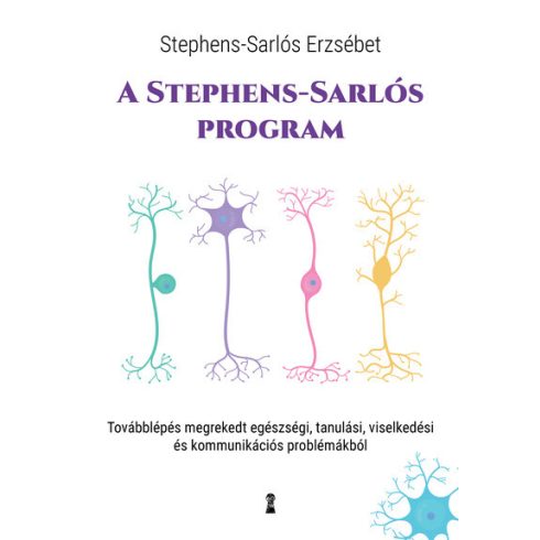 Stephens-Sarlós Erzsébet: A Stephens-Sarlós-program - Továbblépés megrekedt egészségi, tanulási, viselkedési és kommunikációs problémákból