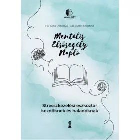   Pál Kata Dorottya, Sas Eszter Krisztina: Mentális elsősegély napló - Stresszkezelési eszköztár kezdőknek és haladóknak