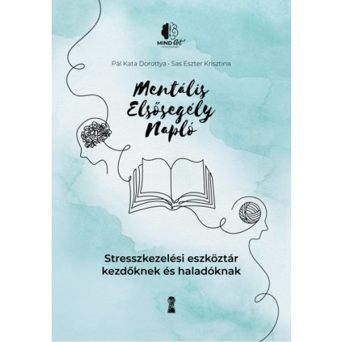 Pál Kata Dorottya, Sas Eszter Krisztina: Mentális elsősegély napló - Stresszkezelési eszköztár kezdőknek és haladóknak