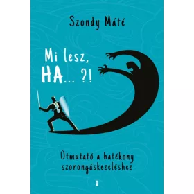   Szondy Máté: Mi lesz, HA... ?! - Útmutató a hatékony szorongáskezeléshez