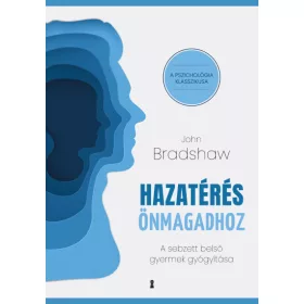   John Bradshaw: Hazatérés önmagadhoz - A sebzett belső gyermek gyógyítása
