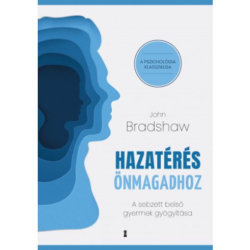 John Bradshaw: Hazatérés önmagadhoz - A sebzett belső gyermek gyógyítása