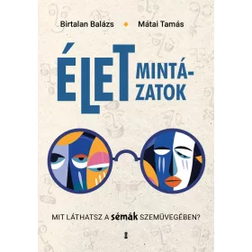   Birtalan Balázs, Mátai Tamás: Életmintázatok - Mit láthatsz a sémák szemüvegében?