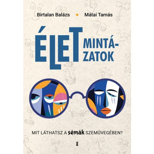 Birtalan Balázs, Mátai Tamás: Életmintázatok - Mit láthatsz a sémák szemüvegében?