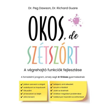   Peg Dawson, Richard Guare: Okos, de szétszórt - A végrehajtó funkciók fejlesztése