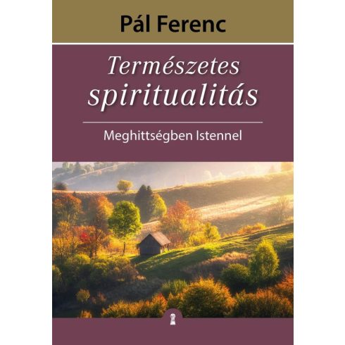 Pál Ferenc    (Feri atya): Természetes spiritualitás - Meghittségben Istennel