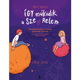  Barcs Kriszta: Így működik a szerelem - Felvilágosító könyv 7-12 éves gyermekek szüleinek