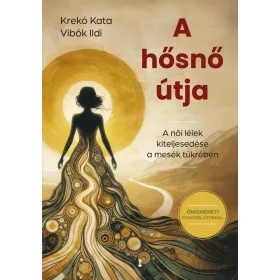   Krekó Kata: A hősnő útja - A női lélek kiteljesedése a mesék tükrében