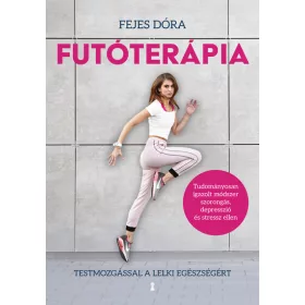   Fejes Dóra: Futóterápia - Testmozgással a lelki egészségért