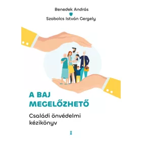   Benedek András: A baj megelőzhető - Családi önvédelmi kézikönyv