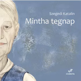 Szegedi Katalin: Mintha tegnap