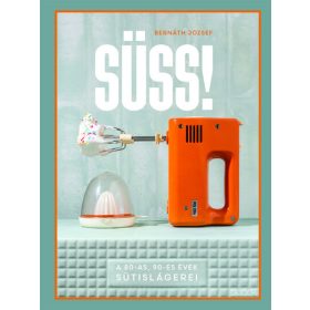  Bernáth József: Süss! - A 80-as, 90-es évek sütislágerei