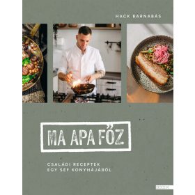   Hack Barnabás: Ma apa főz - Családi receptek egy séf konyhájából